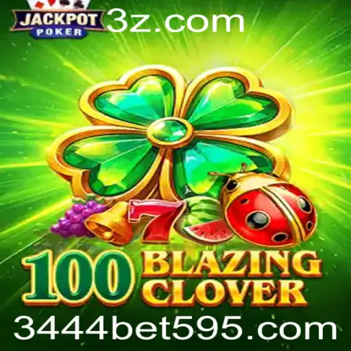Descubra o Emocionante Mundo de 100BlazingClover no 3444bet.com